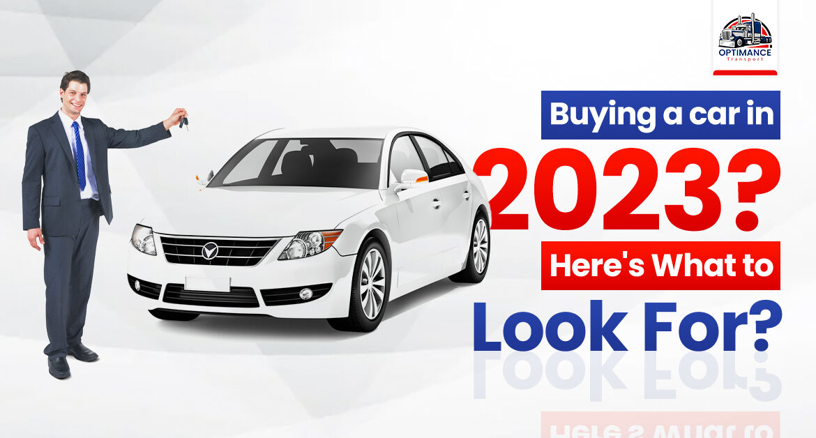 Buying a car in 2023? Here’s What to Look For?