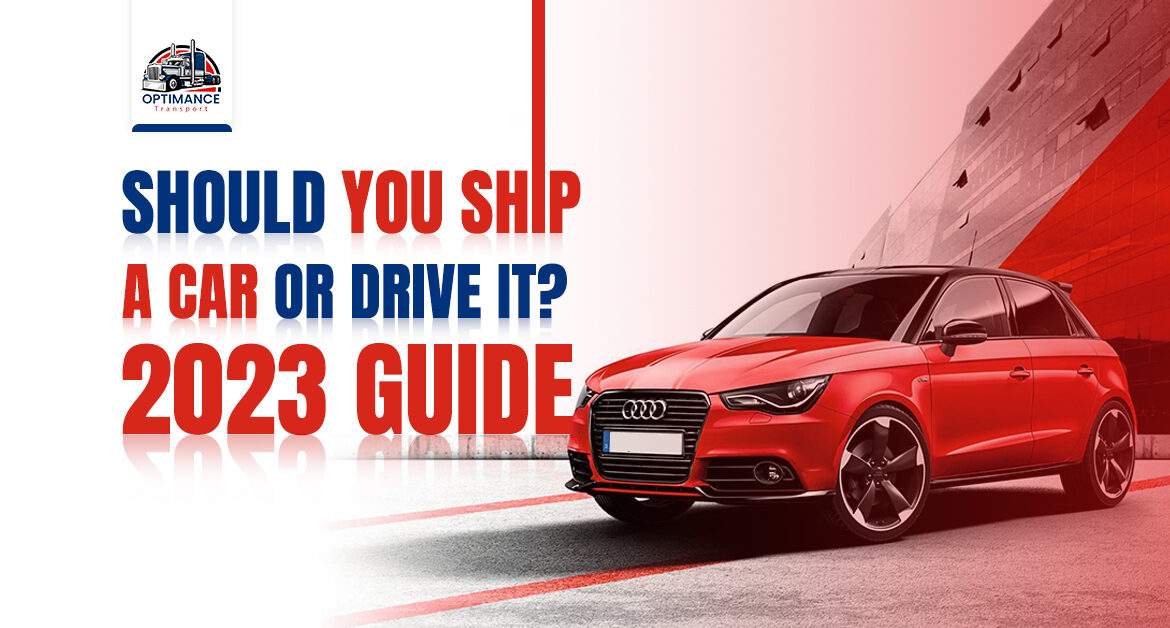 Should You Ship a Car or Drive It? (2023 Guide)