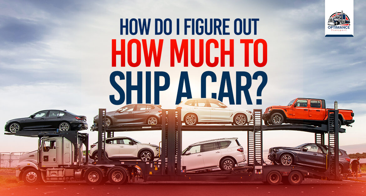 How Do I Figure Out How Much to Ship a Car?